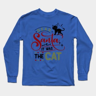 Dear Santa it was the cat Long Sleeve T-Shirt